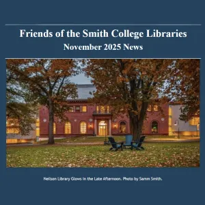 Friends of the Smith College Libraries Newsletter November 2025