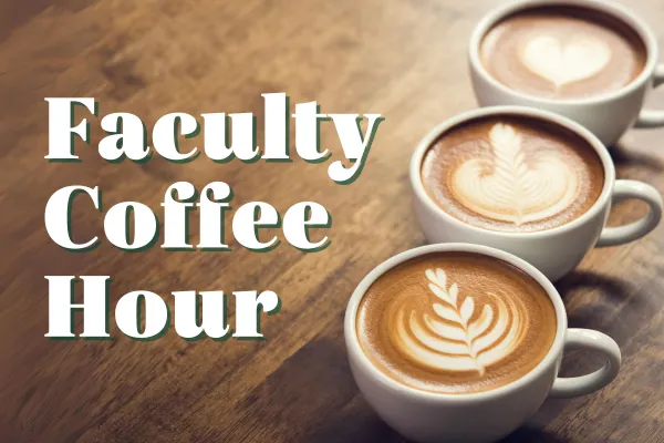 Faculty Coffee Hour