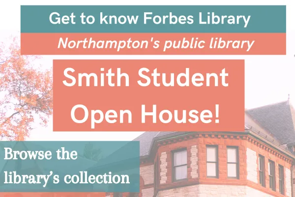 Forbes Library Smith Student Open House poster